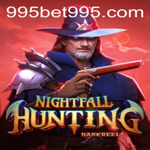 NightfallHunting: The Ultimate Gaming Experience Enhanced by 995BET
